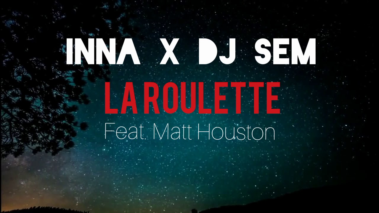INNA x DJ SEM - La Roulette (feat. Matt Houston)