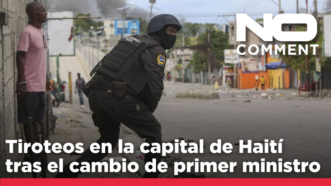 NO COMMENT: Tiroteos en la capital de Haití tras el reemplazo del primer ministro