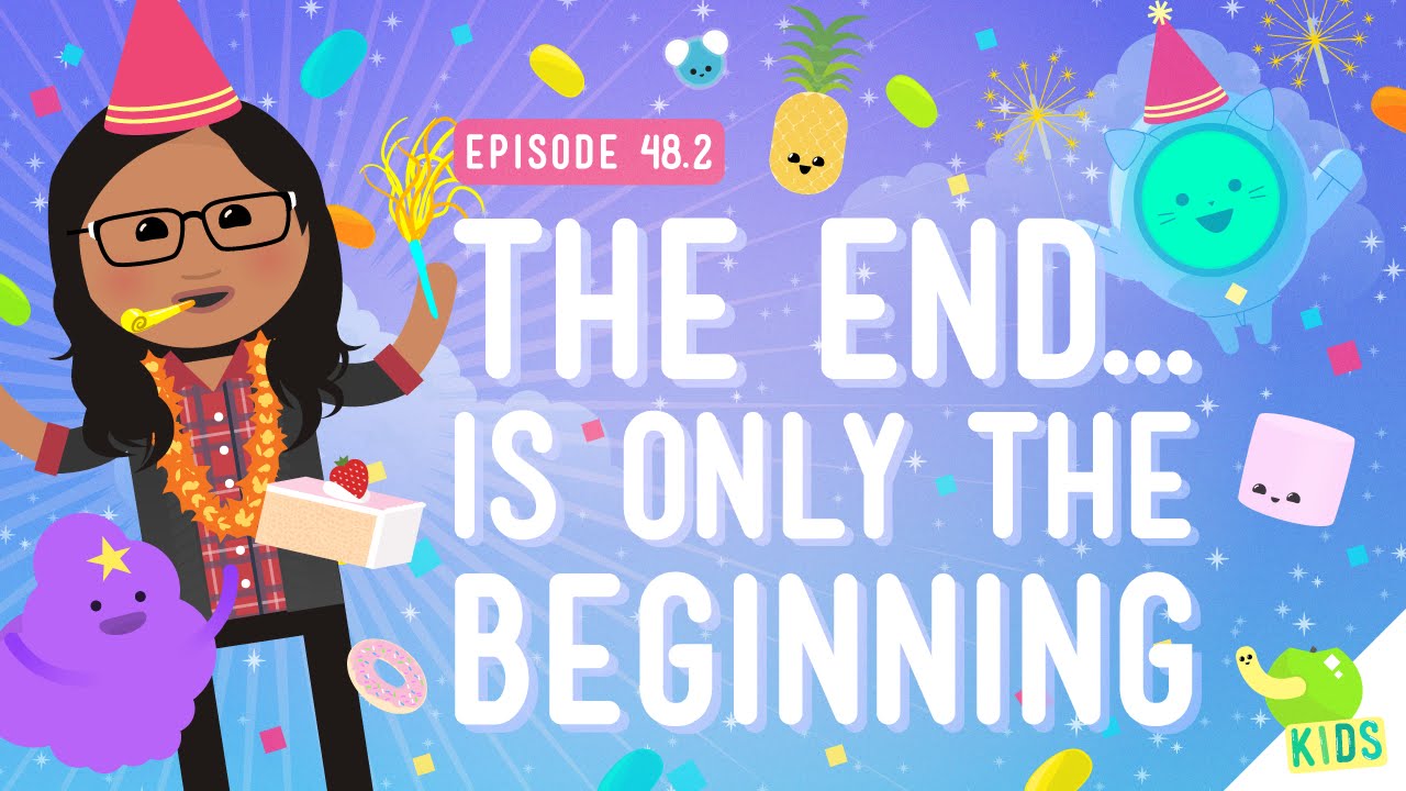 The End Is Only The Beginning: Crash Course Kids #48.2