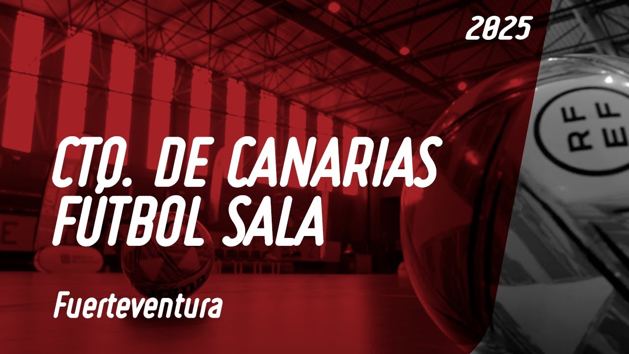 CAMPEONATOS DE CANARIAS FUTBOL SALA - 2025