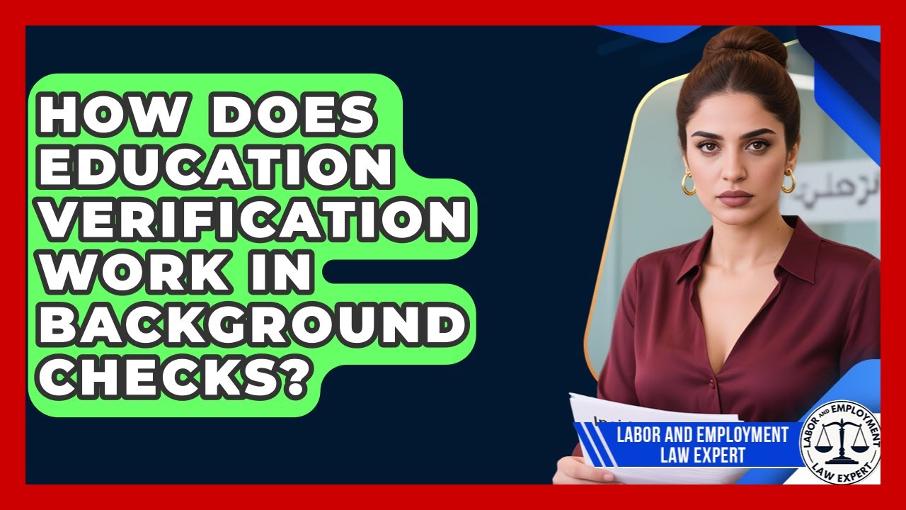 How Does Education Verification Work In Background Checks? - Labor and Employment Law Expert