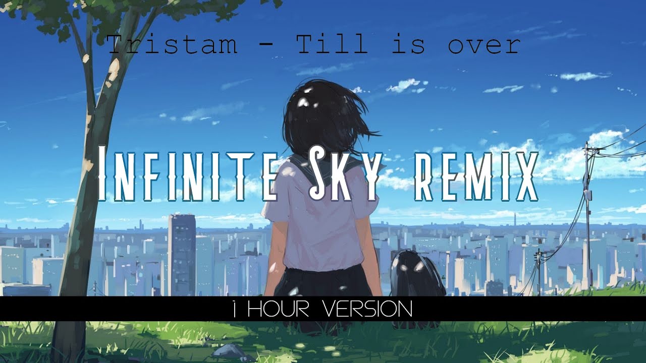 Tristam - Till It's Over (InfiniteSky REMIX) 1 hour version