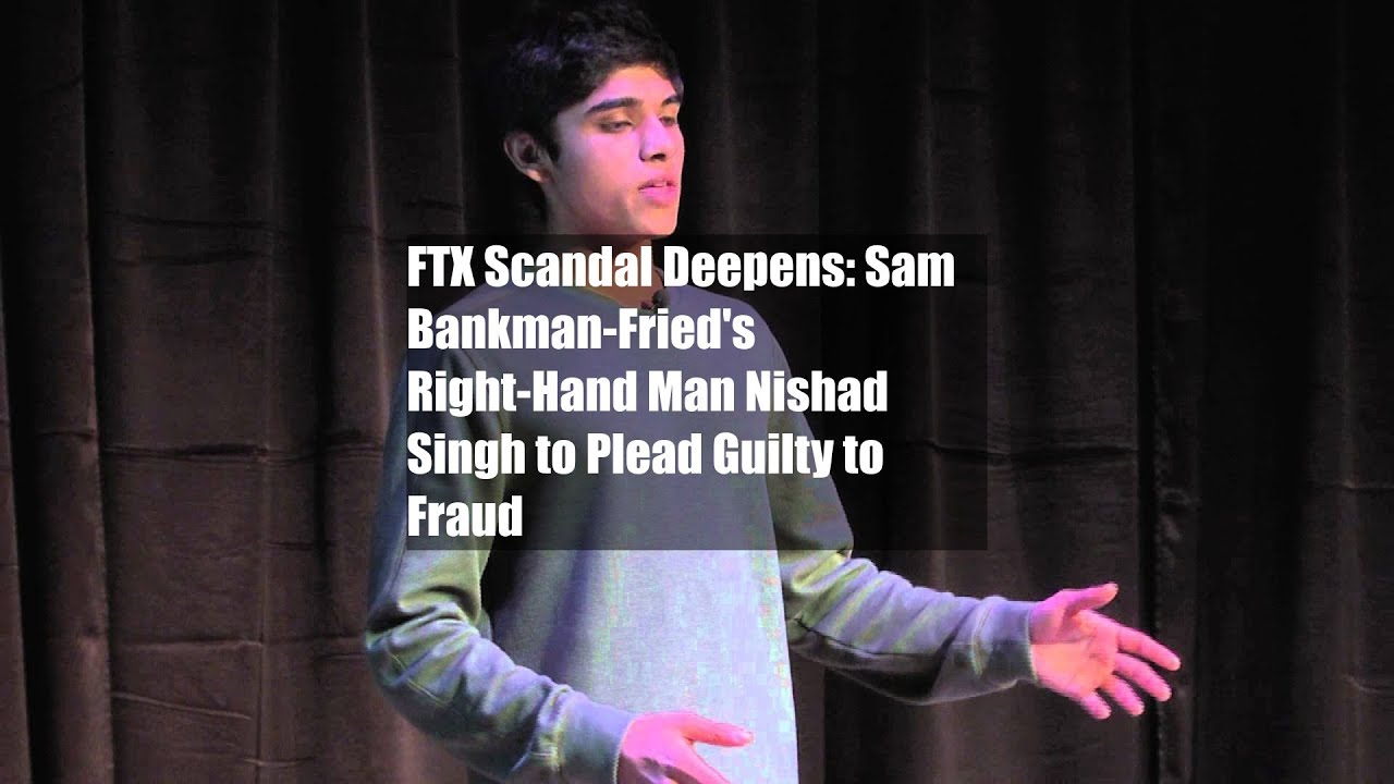 FTX Scandal Deepens: Sam Bankman-Fried's Right-Hand Man Nishad Singh to Plead Guilty to Fraud