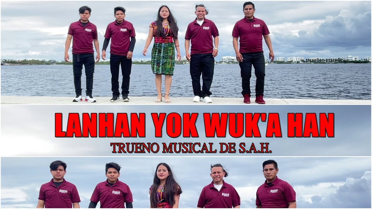 TRUENO MUSICAL, LANHAN YOK WUK'A HAN
