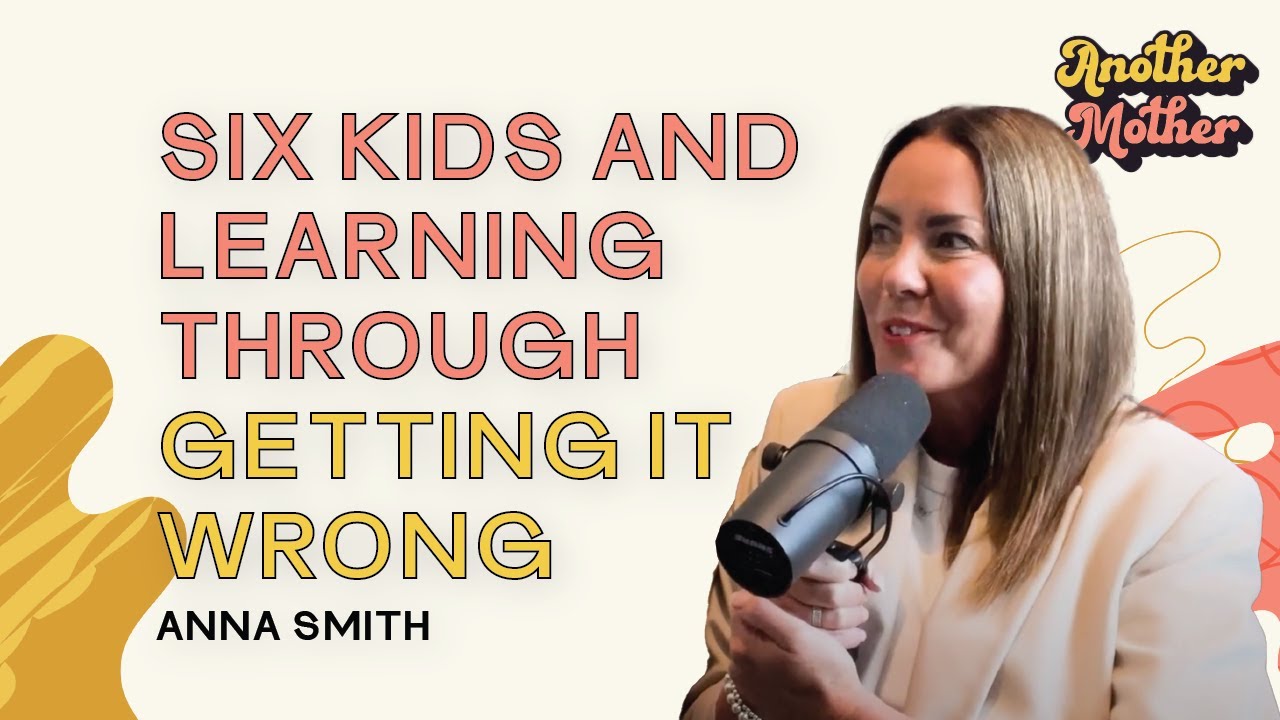 Anna Smith on having six kids and learning through getting it wrong | Another Mother Episode Three