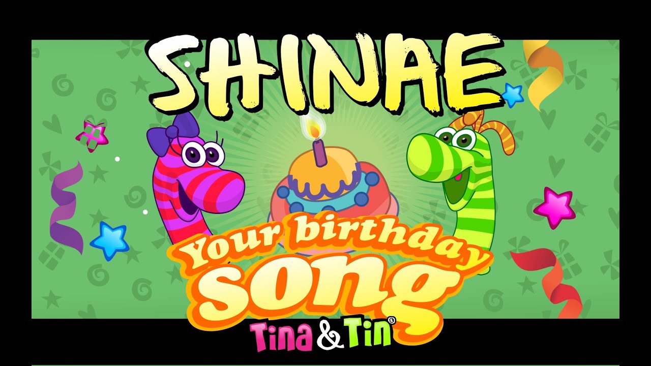 Tina&Tin Happy Birthday SHINAE 👦🏻🎤👦🏻 (Personalized Songs For Kids) 👶🏻👶🏻