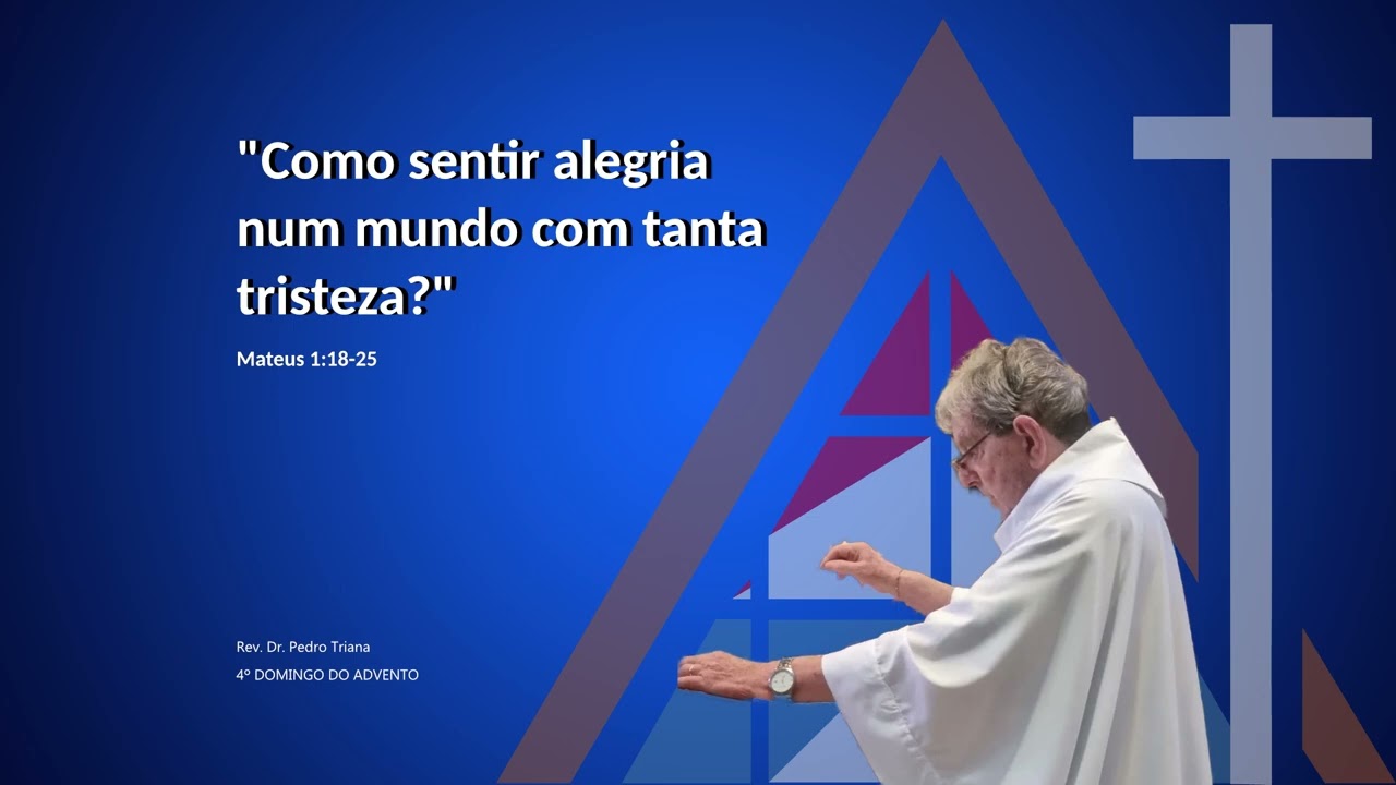 Como sentir alegria num mundo com tanta tristeza  - HOMILIA  - Rev.  Dr. Pedro Triana