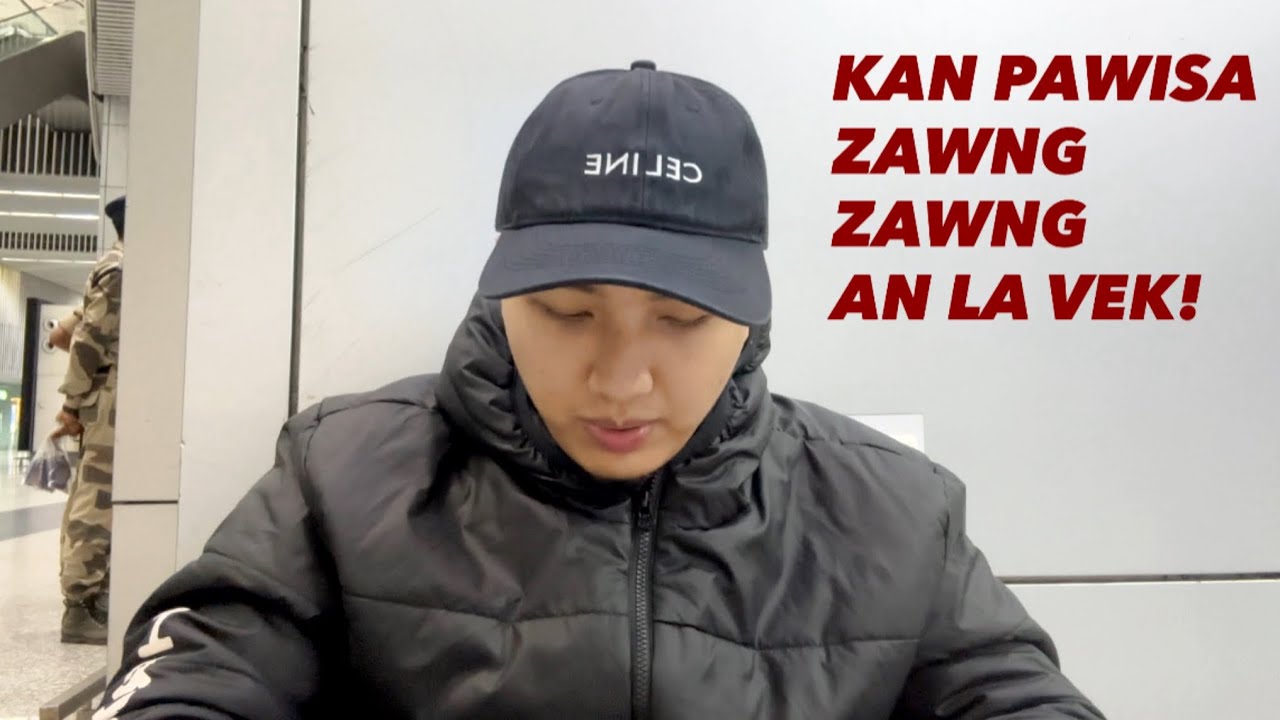 KAN PAWISA 💸MIN CHHUHSAK VEK| KAN ZINNAA KAN RILRU HAH CHHAN KHA!