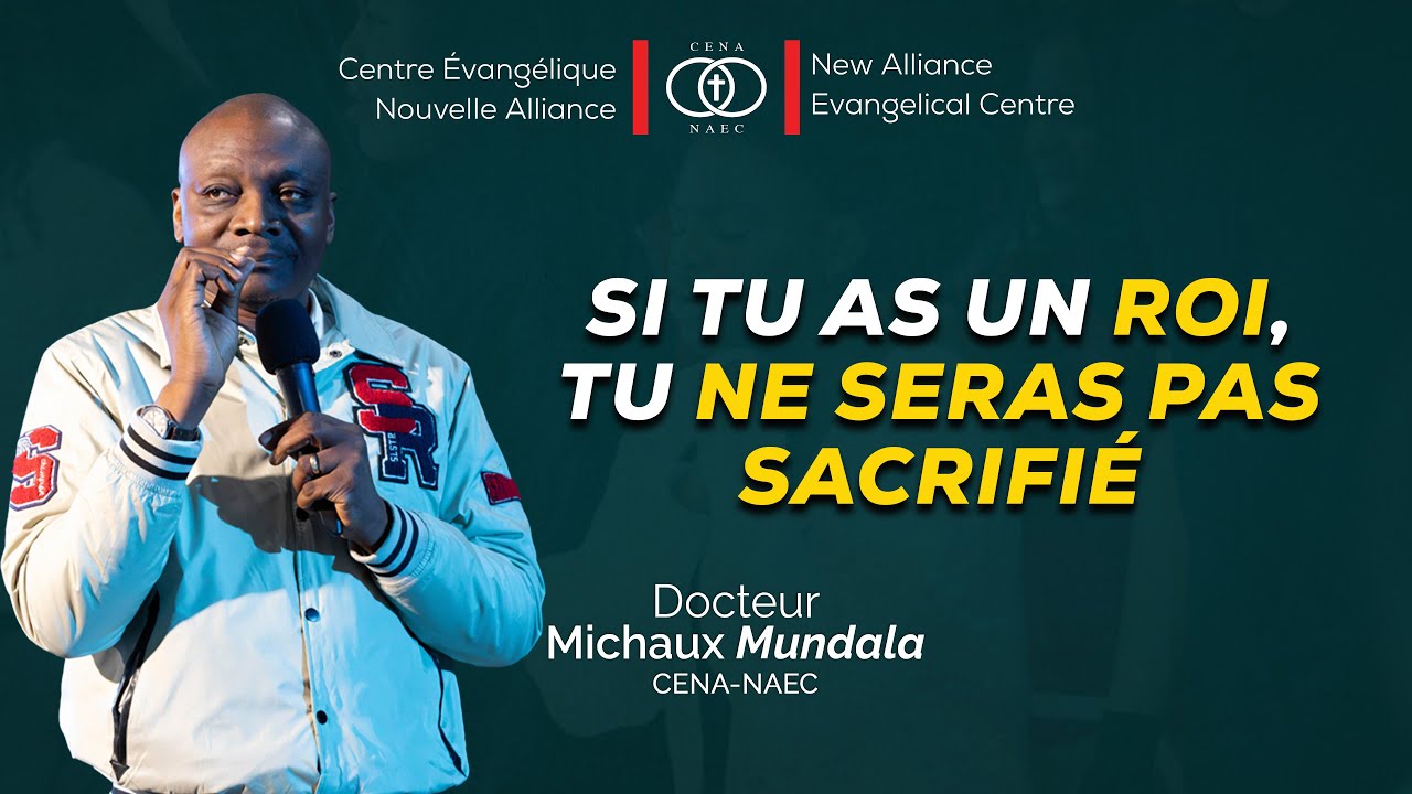 SI TU AS UN ROI, TU NE SERAS PAS SACRIFIÉ /DR. MICHAUX MUNDALA /CENA EN PERCÉE