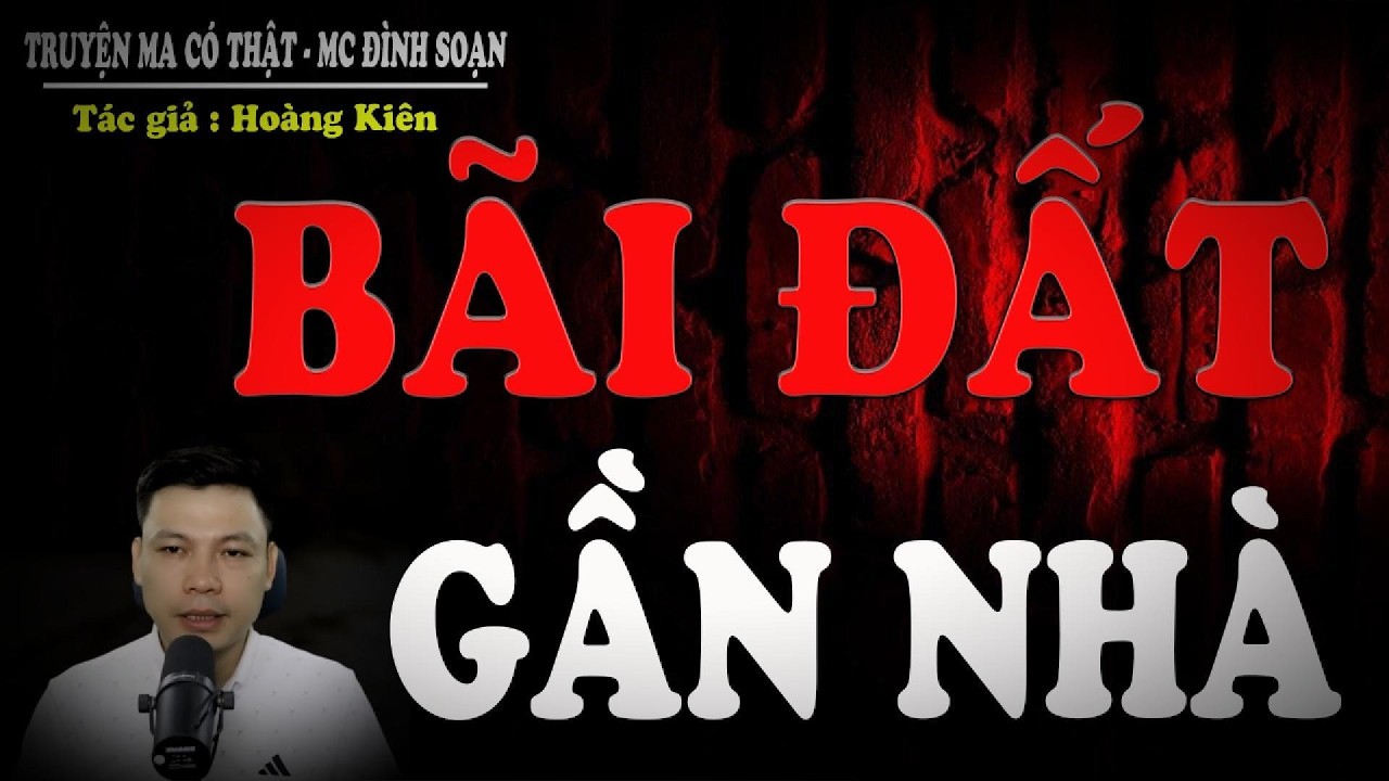 Truyện Ma Mới Nhất : BÃI ĐẤT GẦN NHÀ - đeo tai nghe và thả mình vào không gian lạnh sống lưng