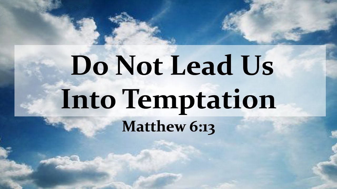 Do Not Lead Us Into Temptation