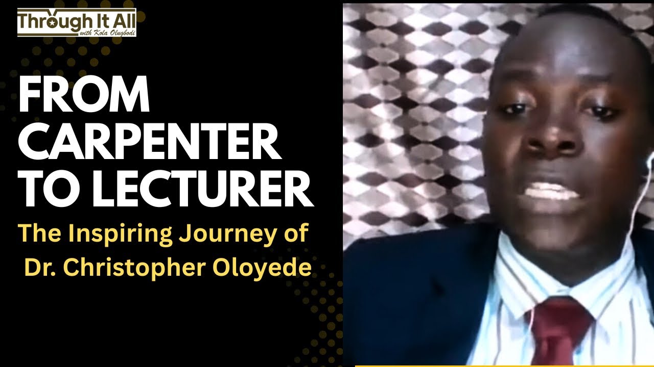 From Carpenter to Lecturer: The Inspiring Journey of Dr. Christopher Oloyede 