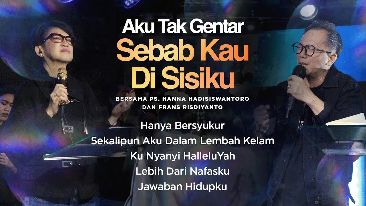 AKU TAK GENTAR SEBAB KAU DI SISIKU | Night Of Worship bersama Ps. Hanna Hadisiswantoro & Frans