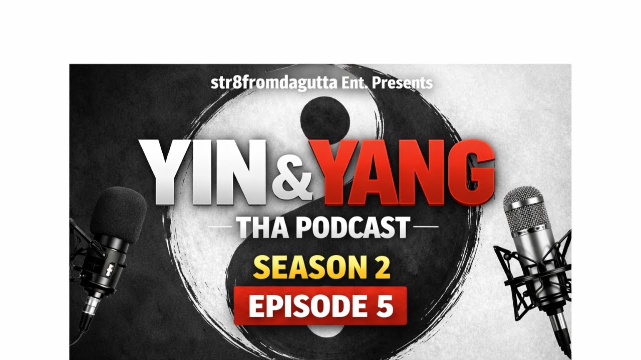 Str8fromdagutta Network Presents Yin N Yang Tha Podcast Season 2 Episode 5
