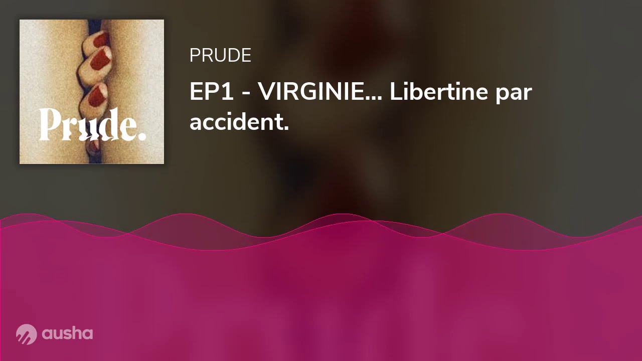 EP1 - VIRGINIE... Libertine par accident.