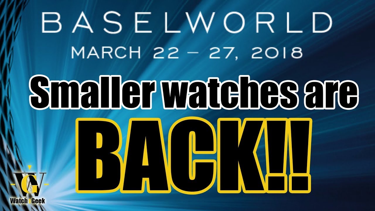 Baselworld 2018 - Small watches are BACK...DEFINITELY!!!!