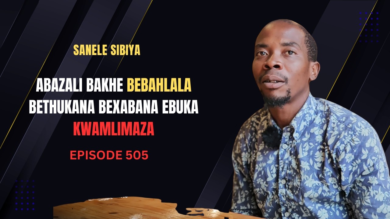 EPISODE 505 UKUBUKA UMAMA NOBABA WAKHE BELWA KWAMPHAZAMISA KAKHULU EMPILWENI YAKHE