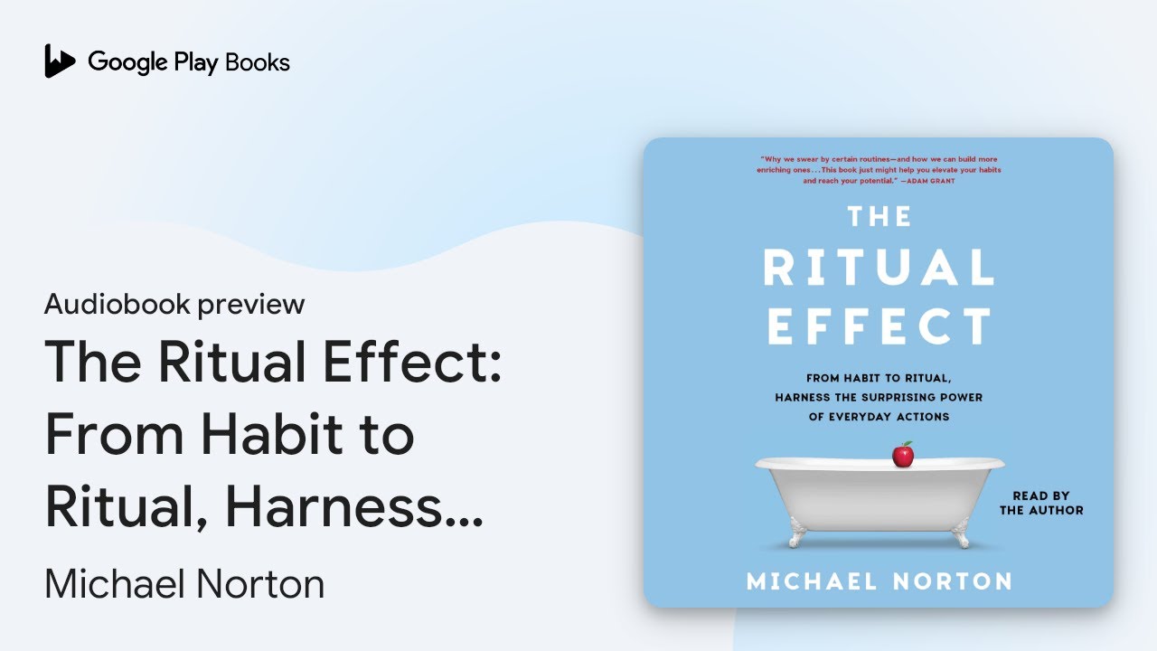 The Ritual Effect: From Habit to Ritual,&hellip; by Michael Norton &middot; Audiobook preview