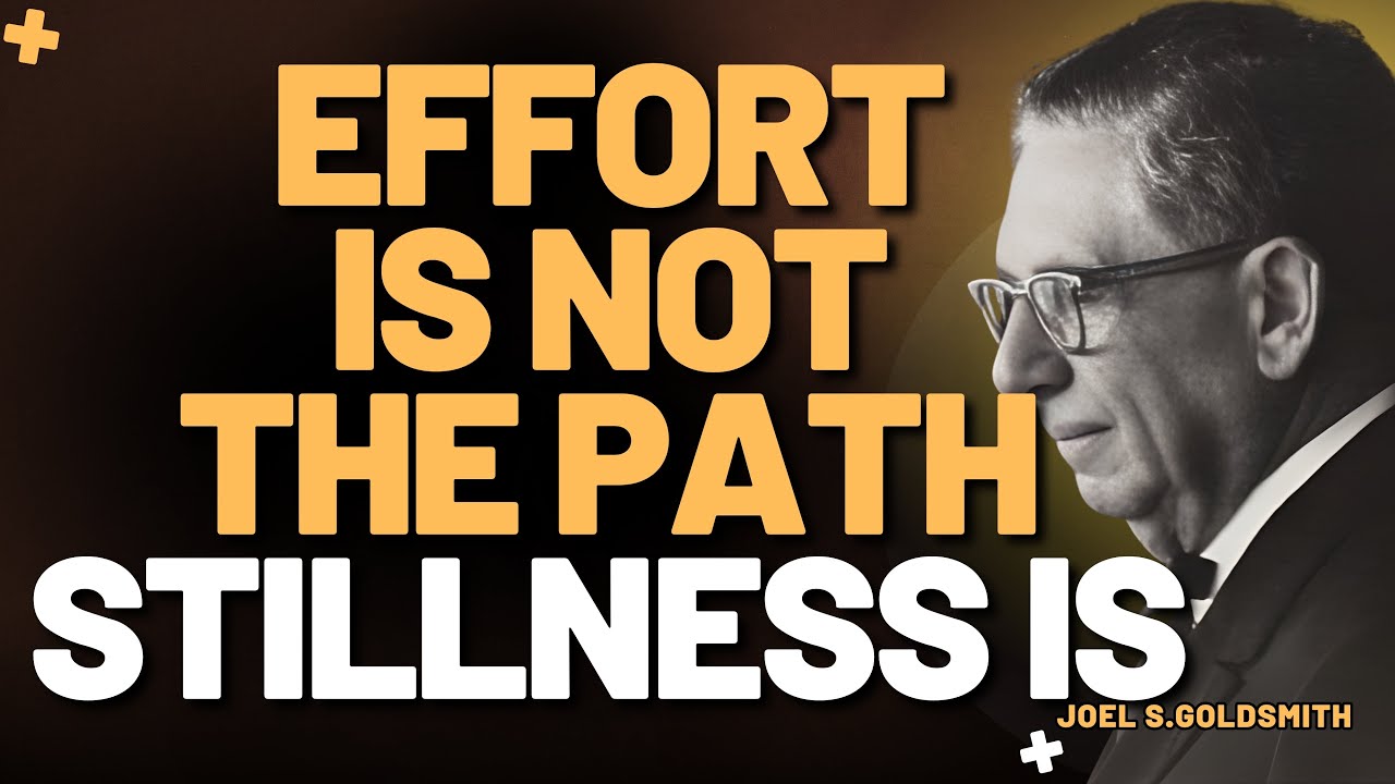WHY ALL SPIRITUAL EFFORT FAILS — THE POWER OF STILLNESS | JOEL S.GOLDSMITH