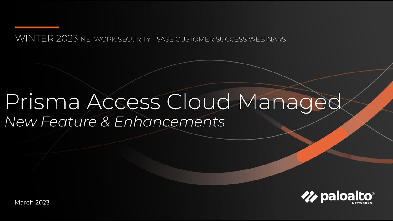 Cloud Managed Prisma Access - New Features & Enhancements