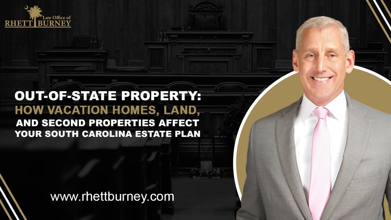 How Vacation Homes, Land, and Second Properties Affect Your South Carolina Estate Plan