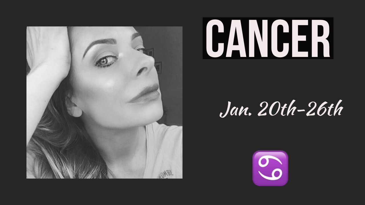 Cancer:  Jan. 20th-26th  