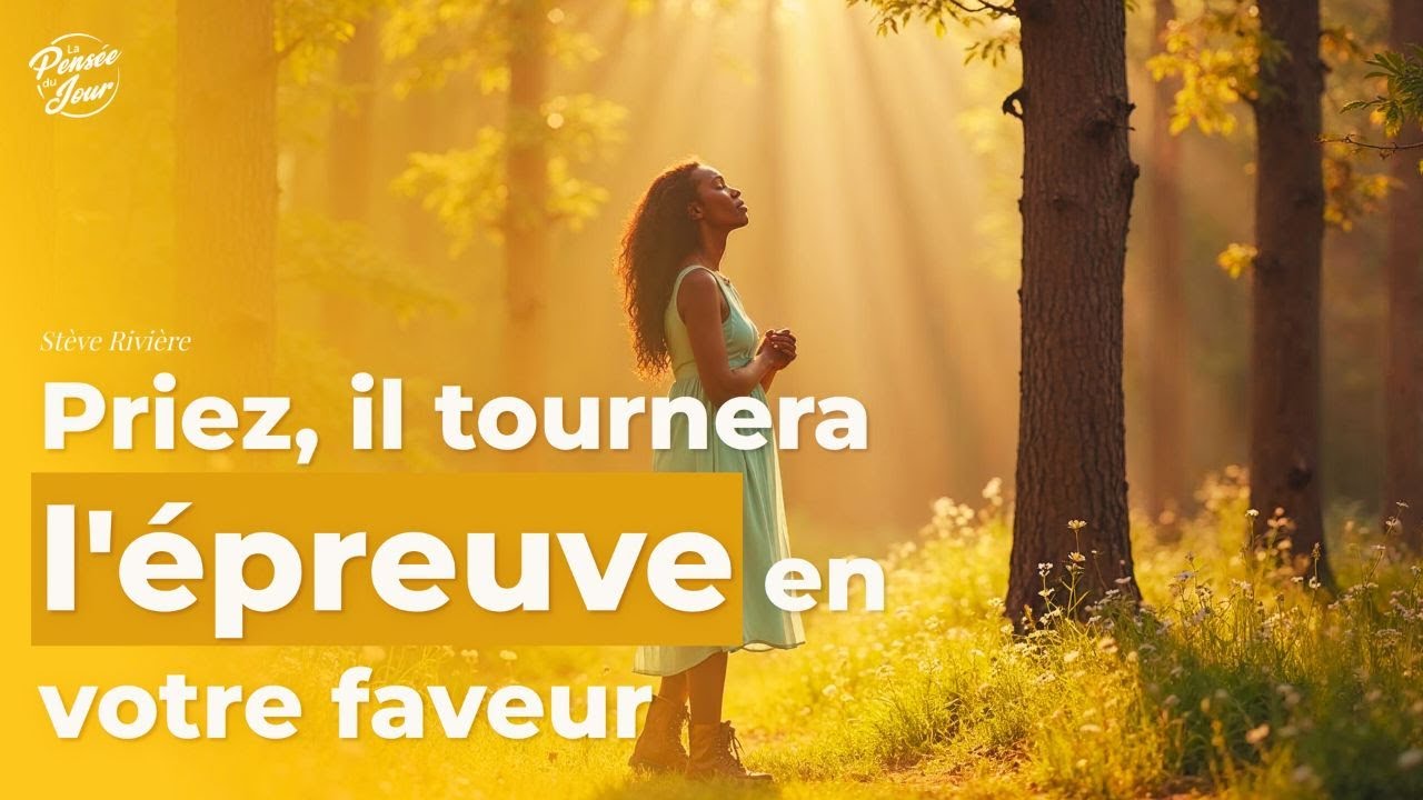 Priez, il tournera l'épreuve en votre faveur