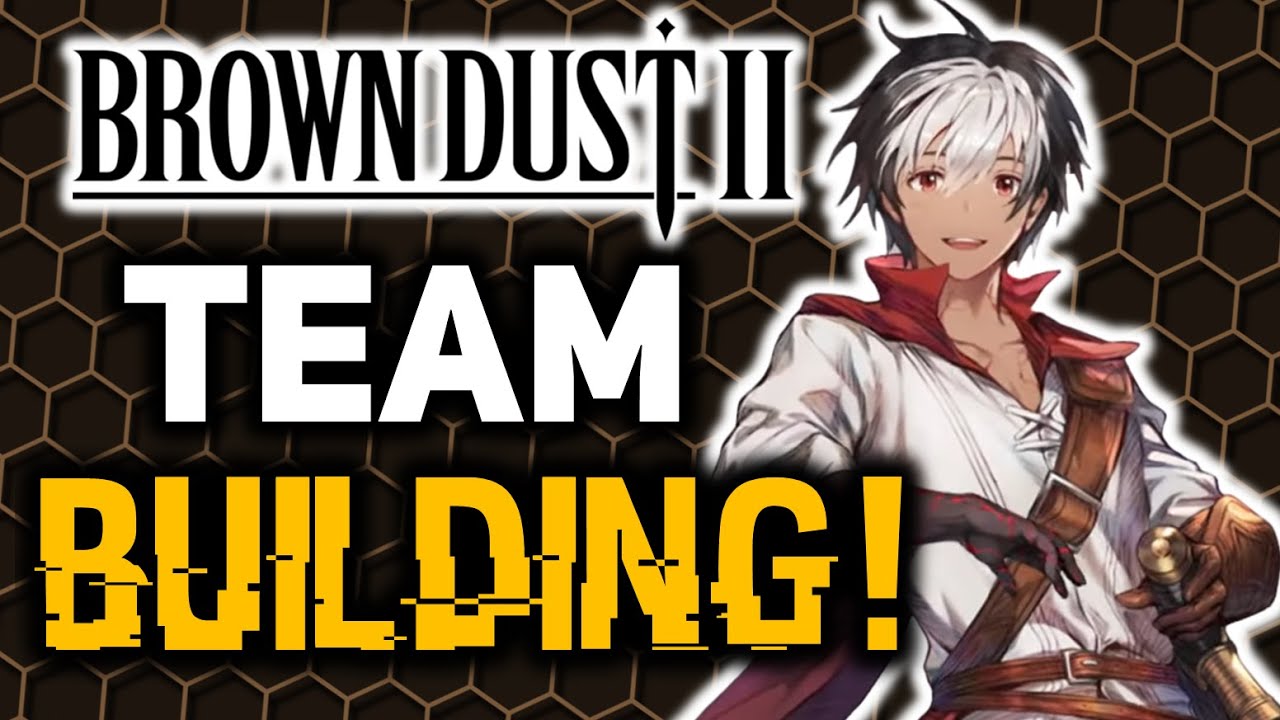 TEAM BUILDING GUIDE! | Brown Dust 2
