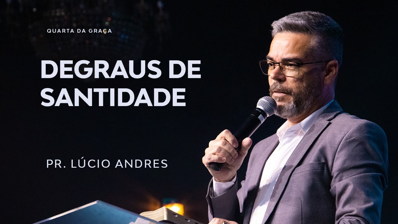 Degraus de Santidade | Pr. Lúcio Andres