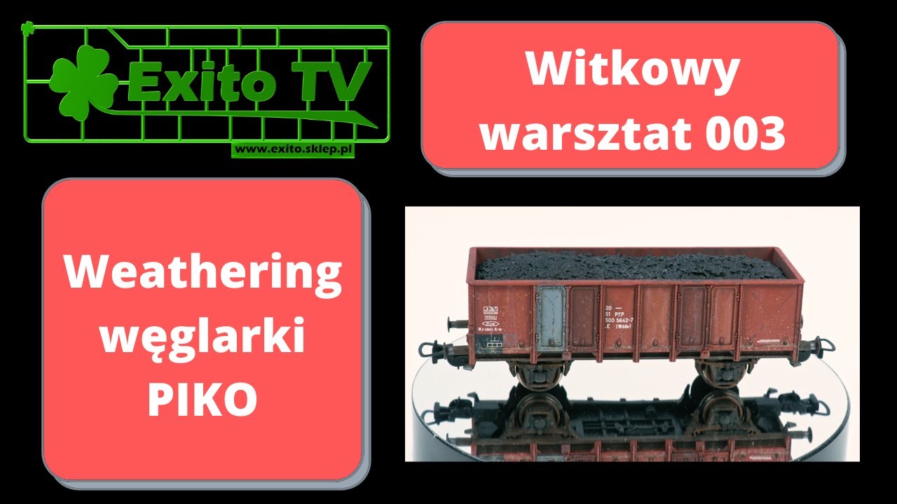 Exito TV - Witkowy Warsztat 003 - Weathering węglarki H0 PIKO