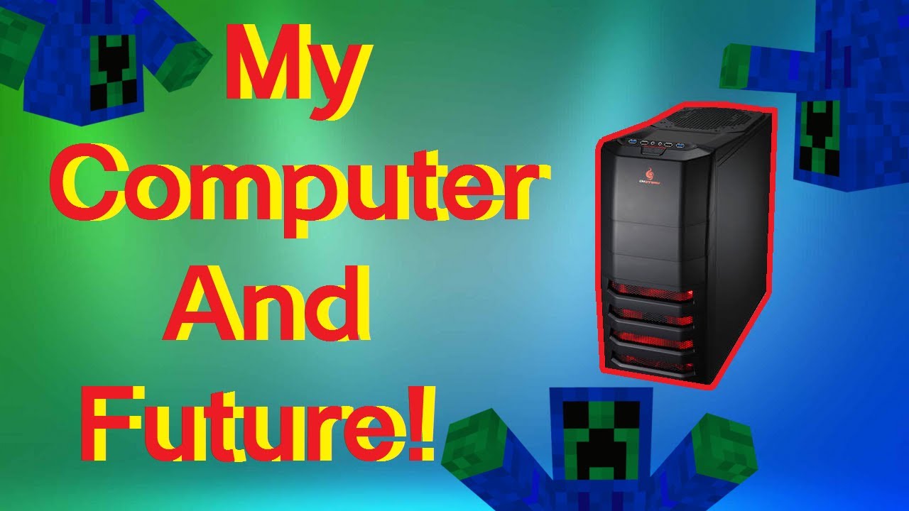 My Computer and Future Plans