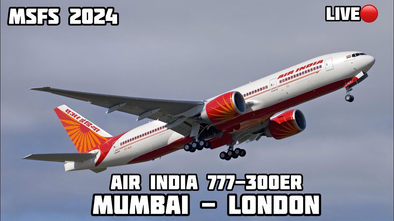 Mumbai to London Heathrow Air India 777-300 MSFS 2024 LIVE