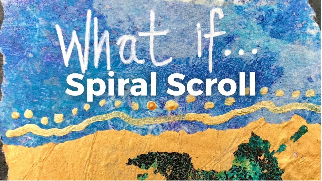 SPIRAL SCROLL - WEEK 9 : WHAT IF ... #mixedmedia