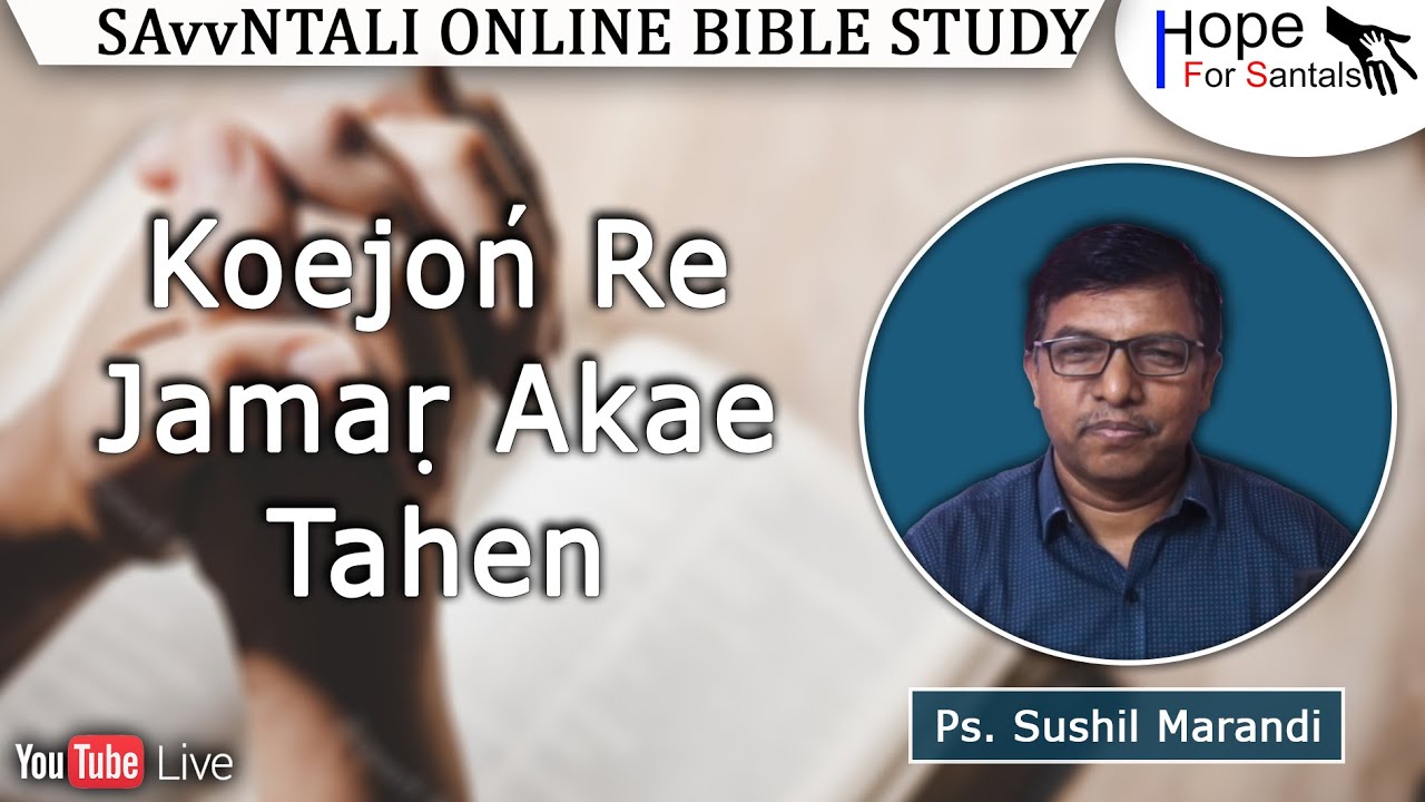 Koejoń Re Jamaṛ Akae Tahen || Ps. Sushil Marandi || Santali Online Bible Study || 10th Dec. 2024