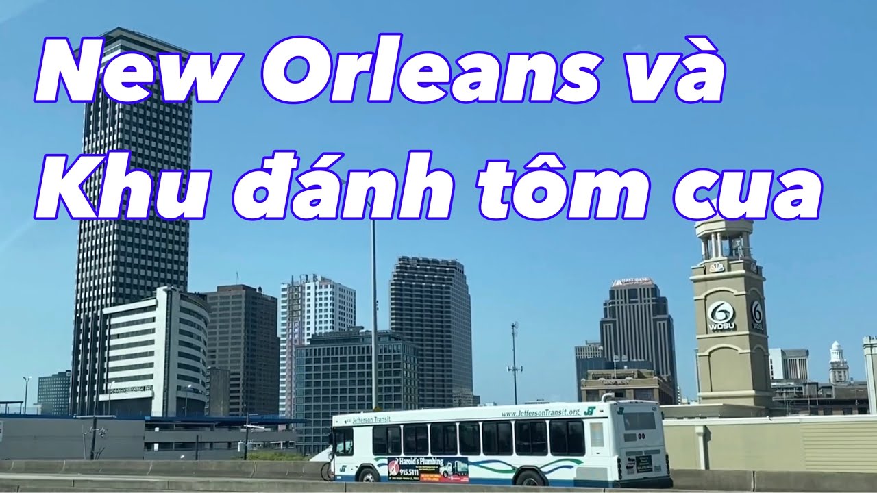 Thành phố New Orleans ở Mỹ thật đẹp và quang cảnh khu đánh tôm cua bán ngoài trời ra sao