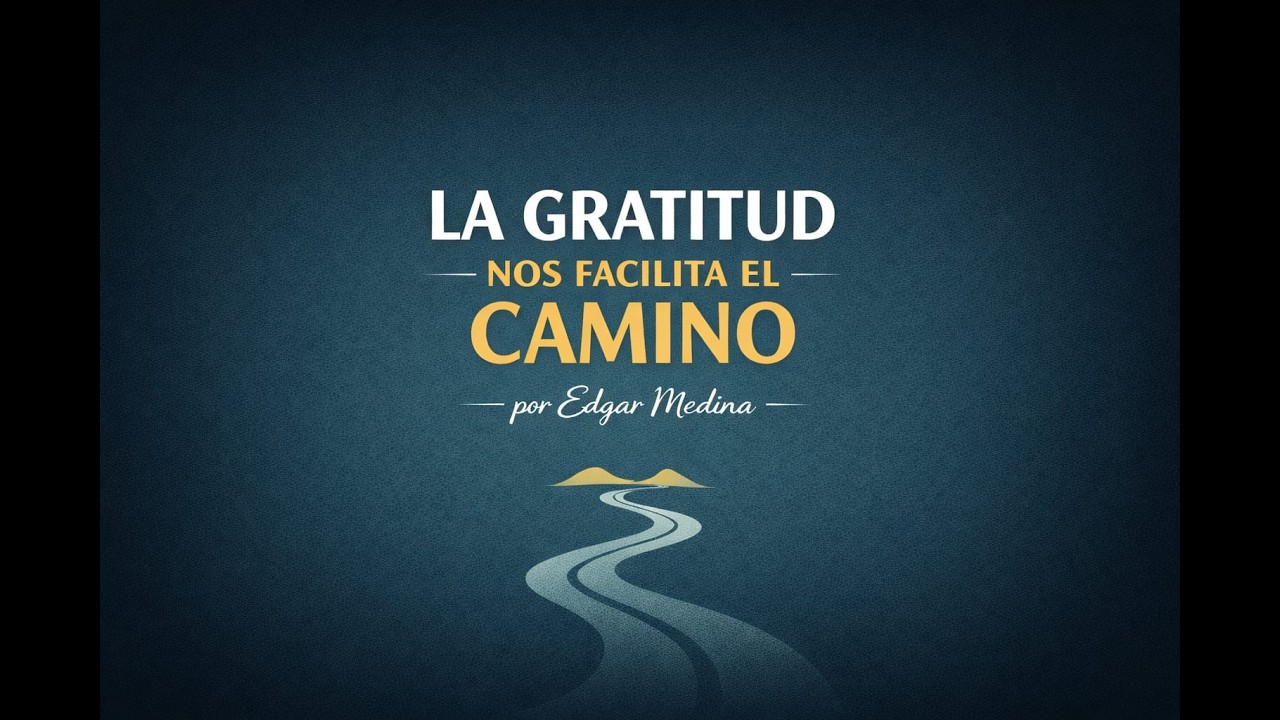 LA GRATITUD NOS FACILITA EL CAMINO