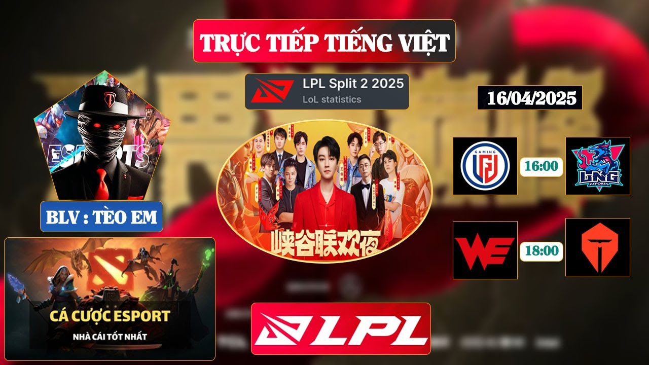LPL | Trực tiếp LPL -  LPL Tiếng Việt - Trực tiếp LPL  - BLV T&Egrave;O EM - 16/04/2025