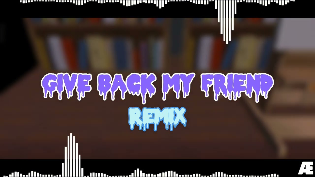 Give back my friend(Remix)|Abcdary
