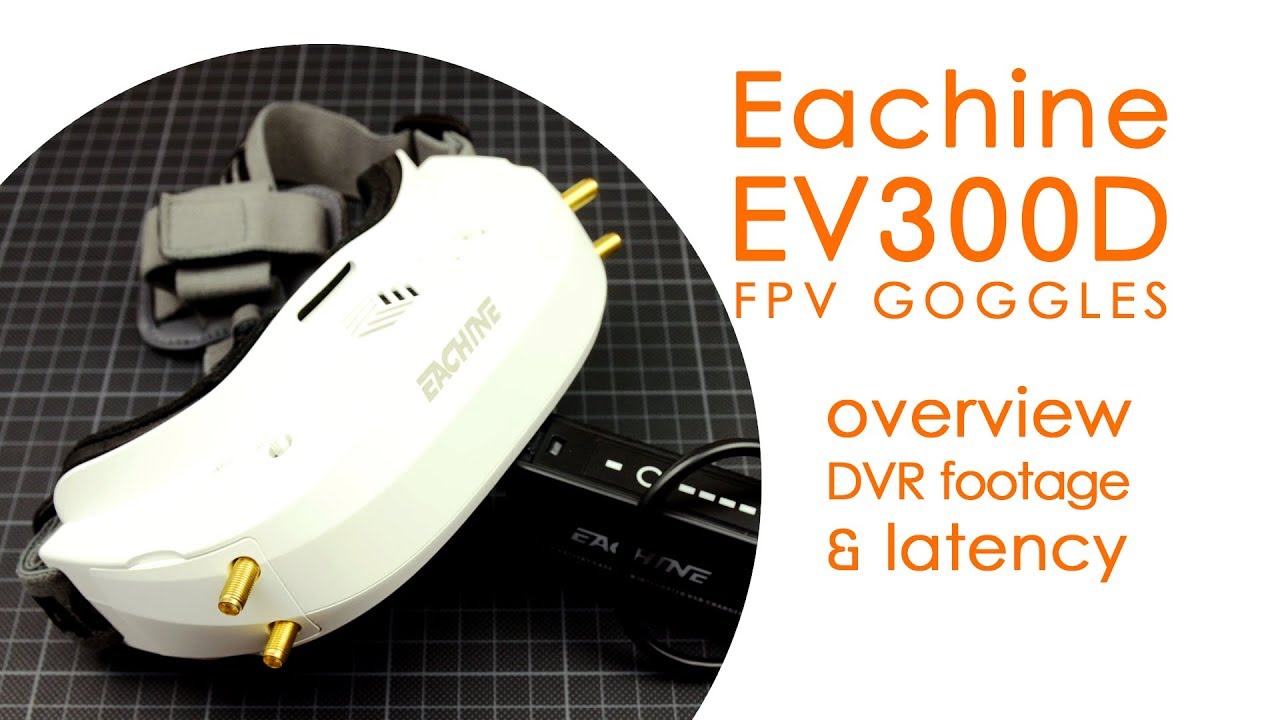 Eachine EV300D FPV goggles: overview, latency, power consumption & DVR footage