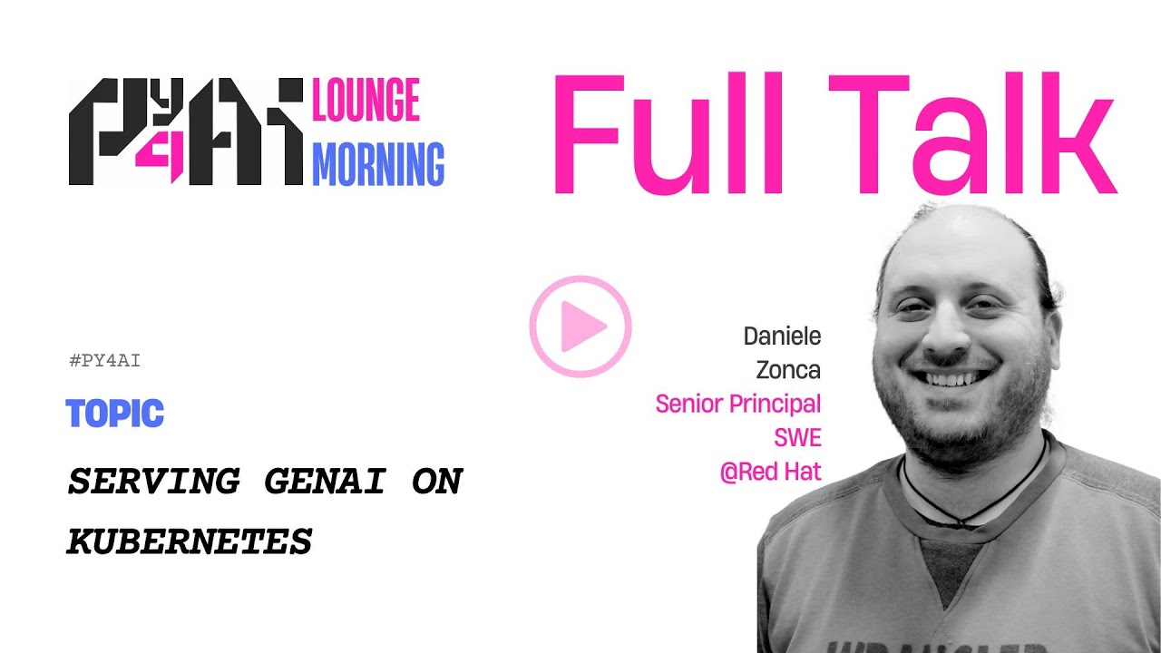 Serving GenAI on Kubernetes - by Daniele Zonca | #Py4AI Talks 2025