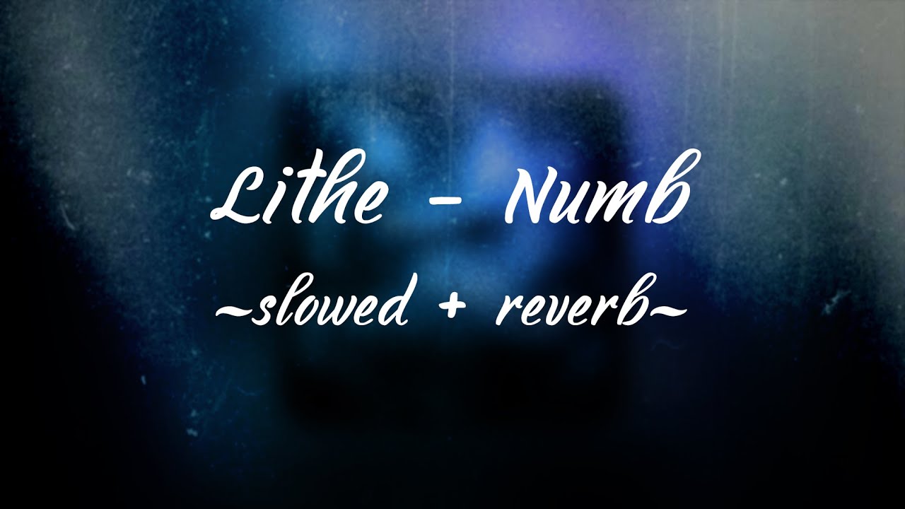 Lithe - Numb (slowed + reverb)