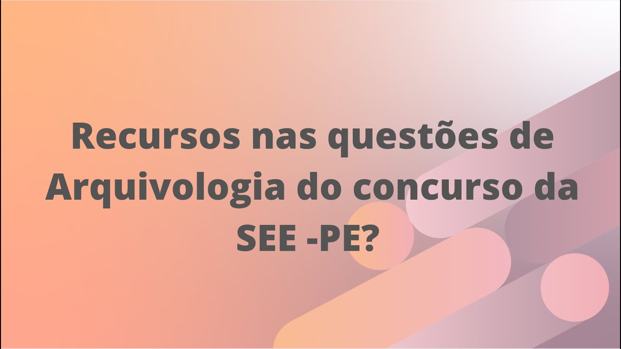 Recurso nas quest&otilde;es de Arquivologia para Assistente Administrativo em Educa&ccedil;&atilde;o da SEE -PE ?