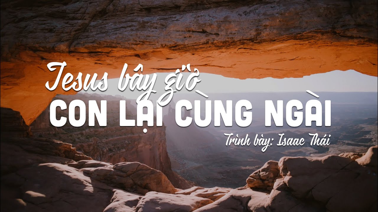Jesus Bây Giờ Con Lại Cùng Ngài - Isaac Thái | MV Lyrics | Cùng Nghe Thánh Ca