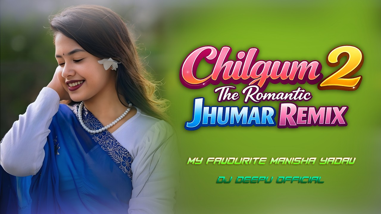 Chilgum 2 | The Romantic Jhumar Mix | New Nagpuri Dj Song | Manisha Yadav | Dj Deepu Official