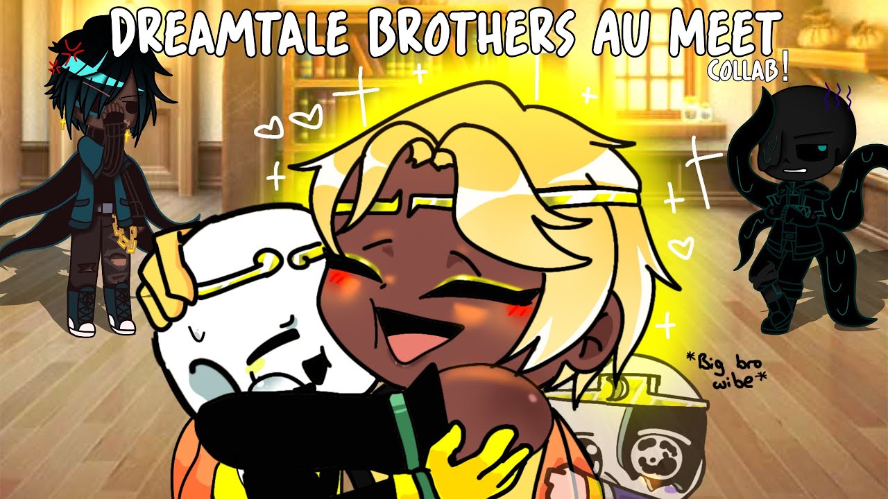 Dreamtale Brothers Au Meet | Collab with @AliceDarkRose | GachaClub