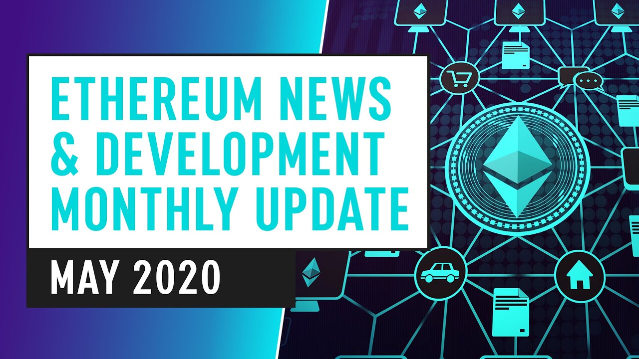 This Month's Top Ethereum News, Innovation & Development &ndash; May 2020