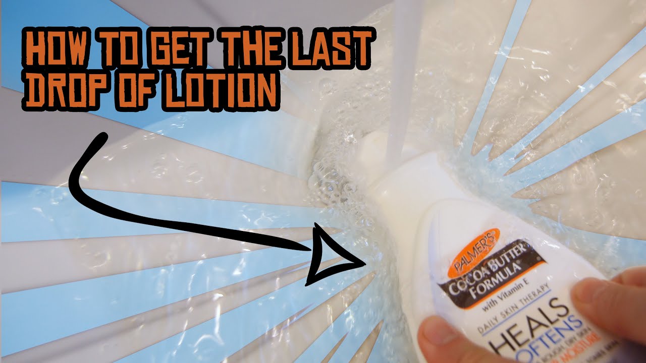 How To Get The Last Drop Of Lotion
