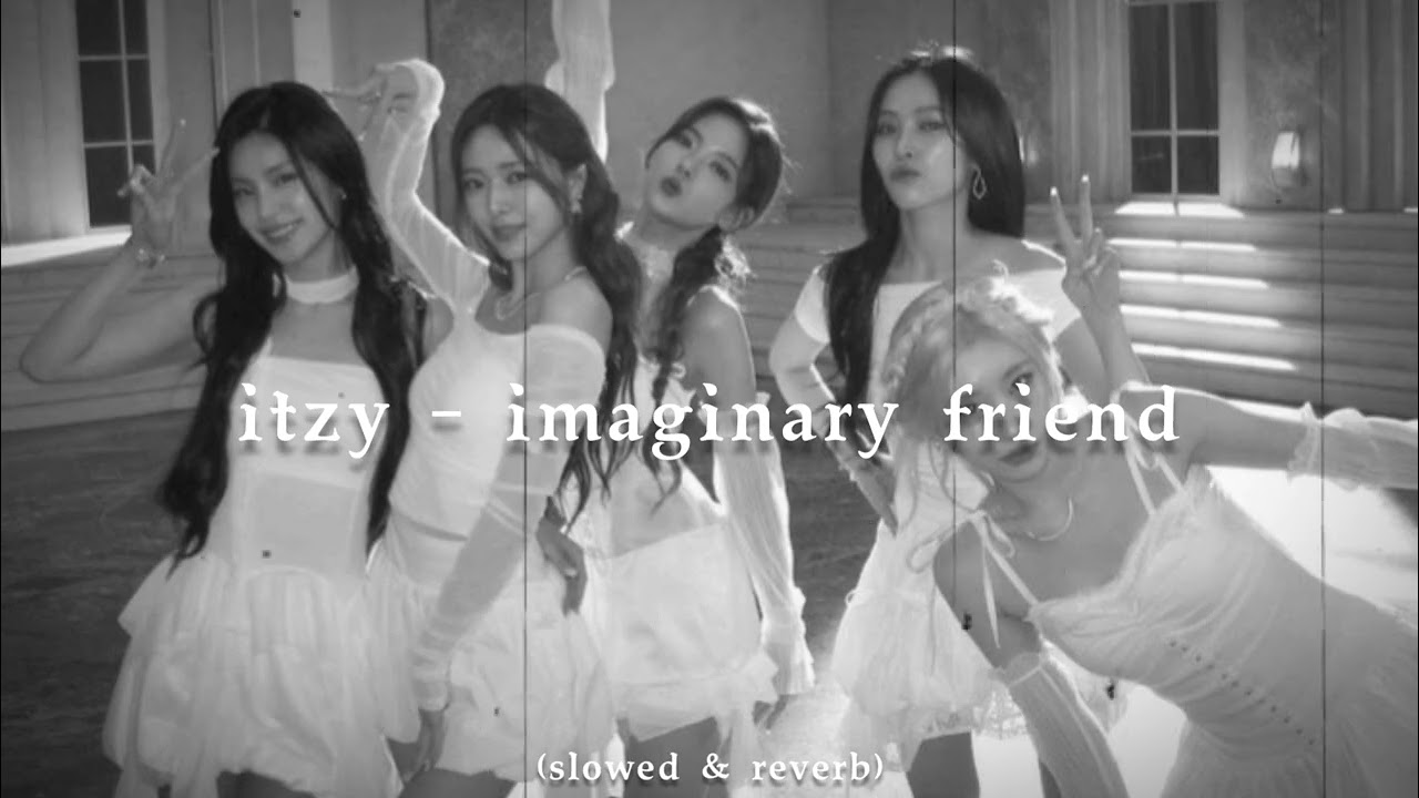 itzy - imaginary friend (slowed & reverb)