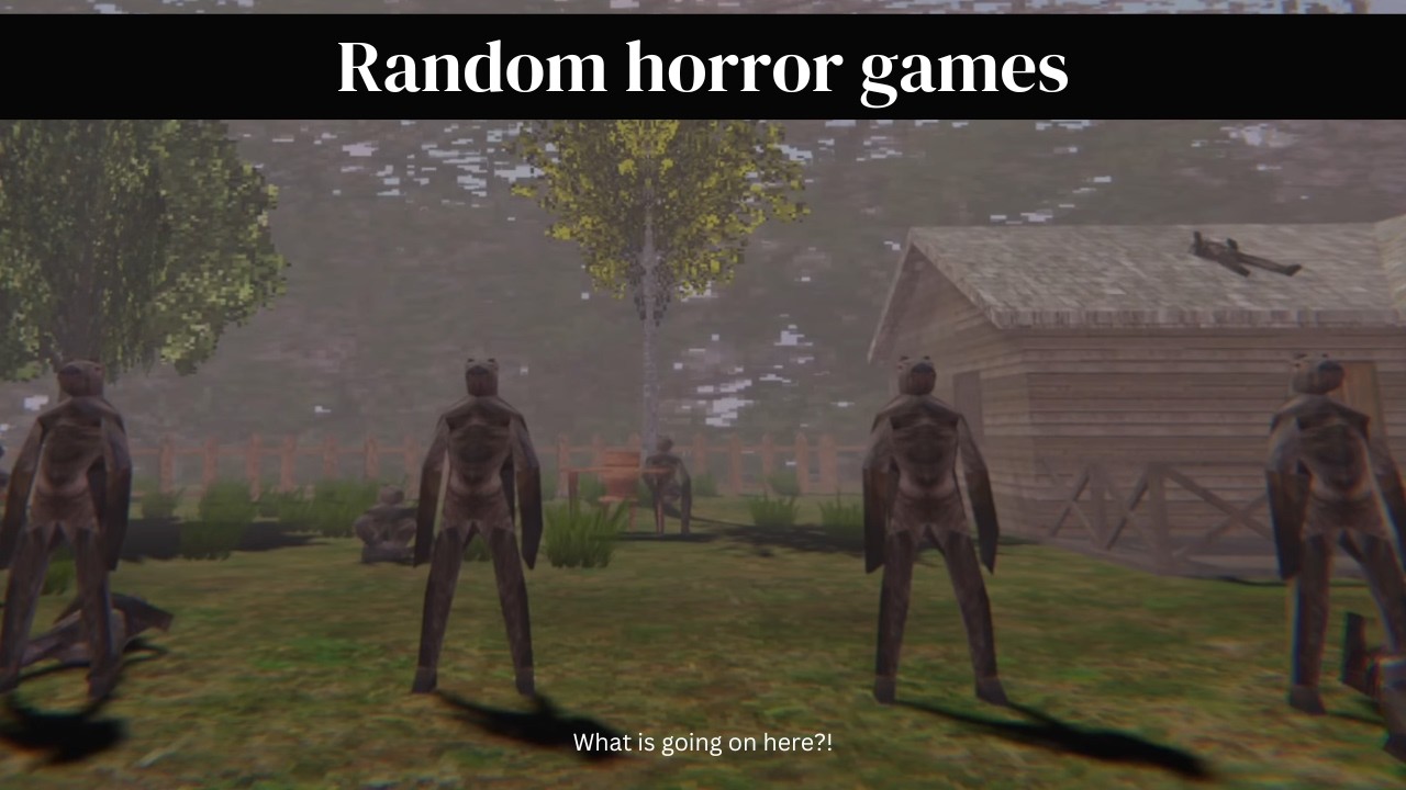 Weird and Random Horror Games