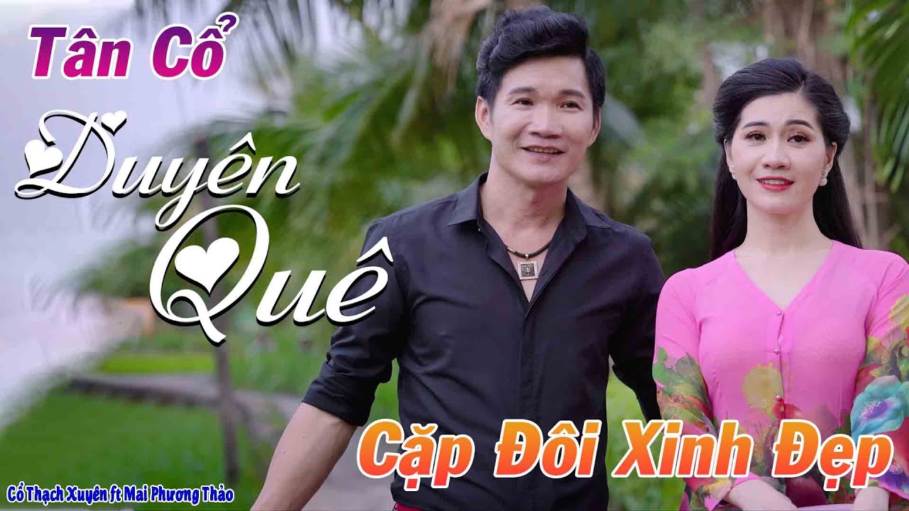 Cặp Đôi Xinh Đẹp Hát Tân Cổ Duyên Quê Nghe Là Mê - Mai Phương Thảo ft Cổ Thạch Xuyên